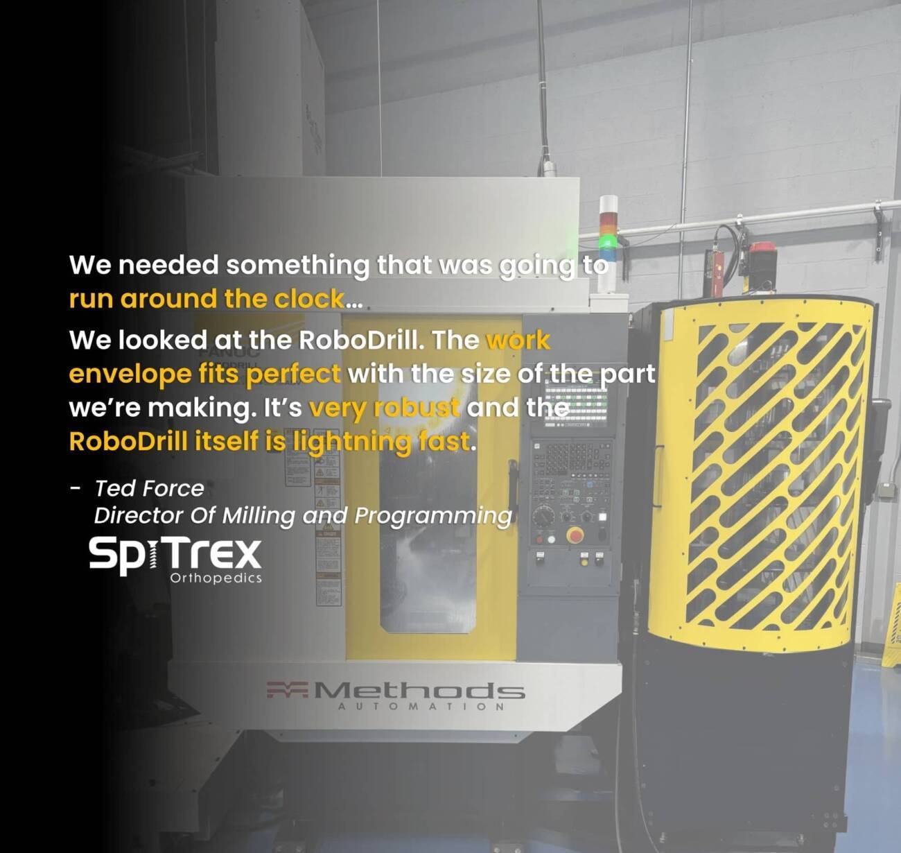testimonial from Ted Force, director of milling and programming at Spitrex Orthopedics speaking about the FANUC ROBODRILL